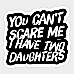 You can't scare me I have two daughters Sticker